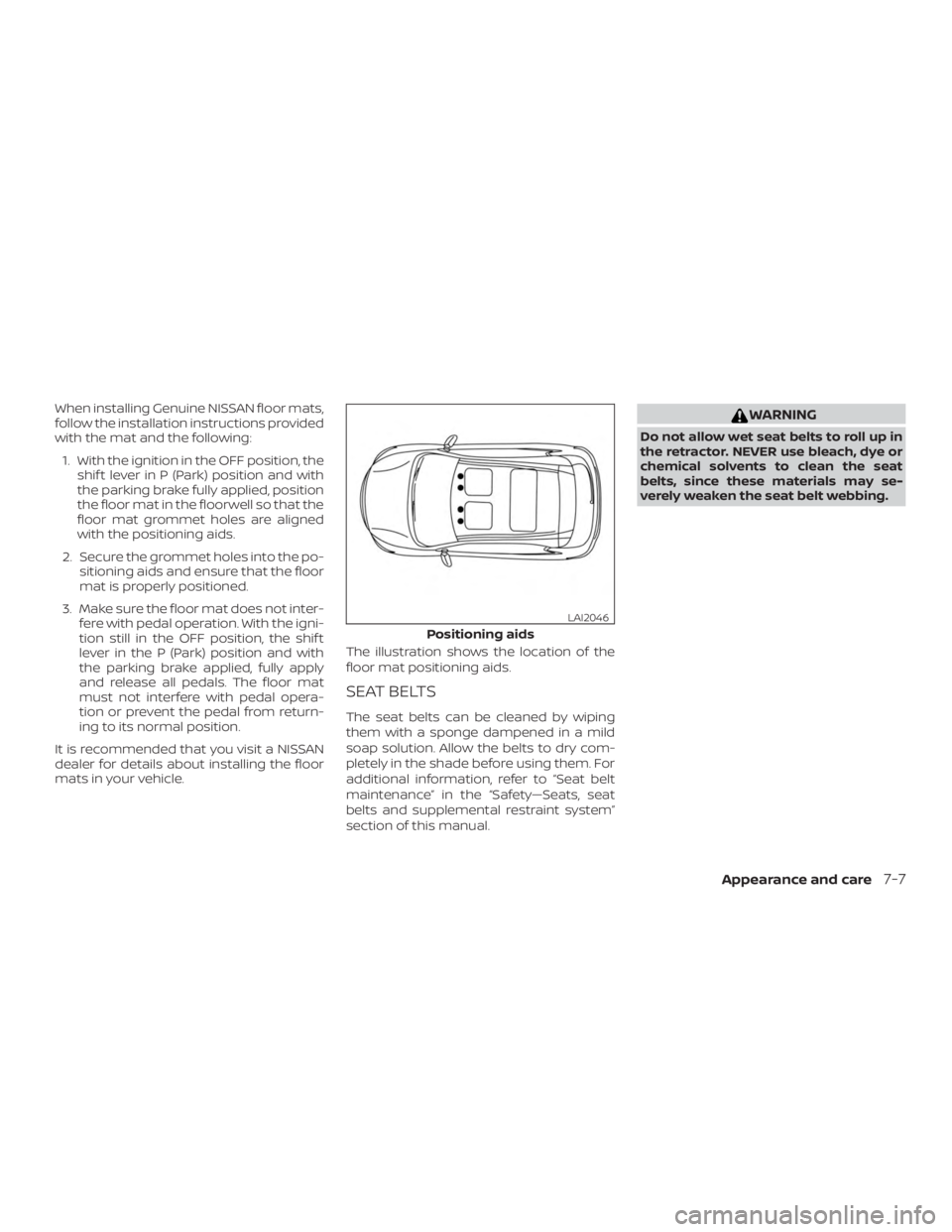 NISSAN ALTIMA 2022 Owners Manual When installing Genuine NISSAN floor mats,
follow the installation instructions provided
with the mat and the following:1. With the ignition in the OFF position, the shif t lever in P (Park) position NISSAN ALTIMA 2022 Owners Manual When installing Genuine NISSAN floor mats,
follow the installation instructions provided
with the mat and the following:1. With the ignition in the OFF position, the shif t lever in P (Park) position