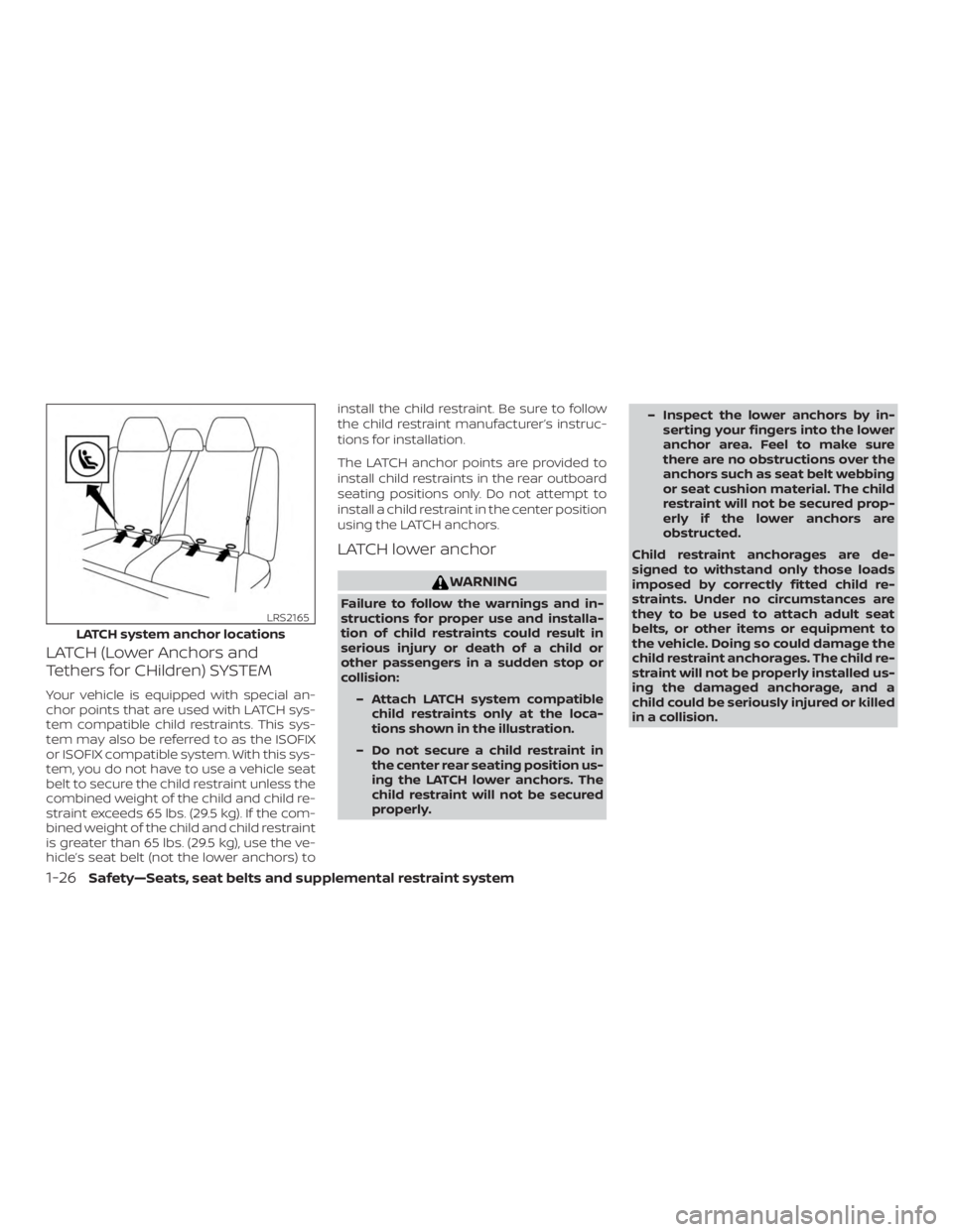 NISSAN ALTIMA 2022  Owners Manual LATCH (Lower Anchors and
Tethers for CHildren) SYSTEM
Your vehicle is equipped with special an-
chor points that are used with LATCH sys-
tem compatible child restraints. This sys-
tem may also be ref