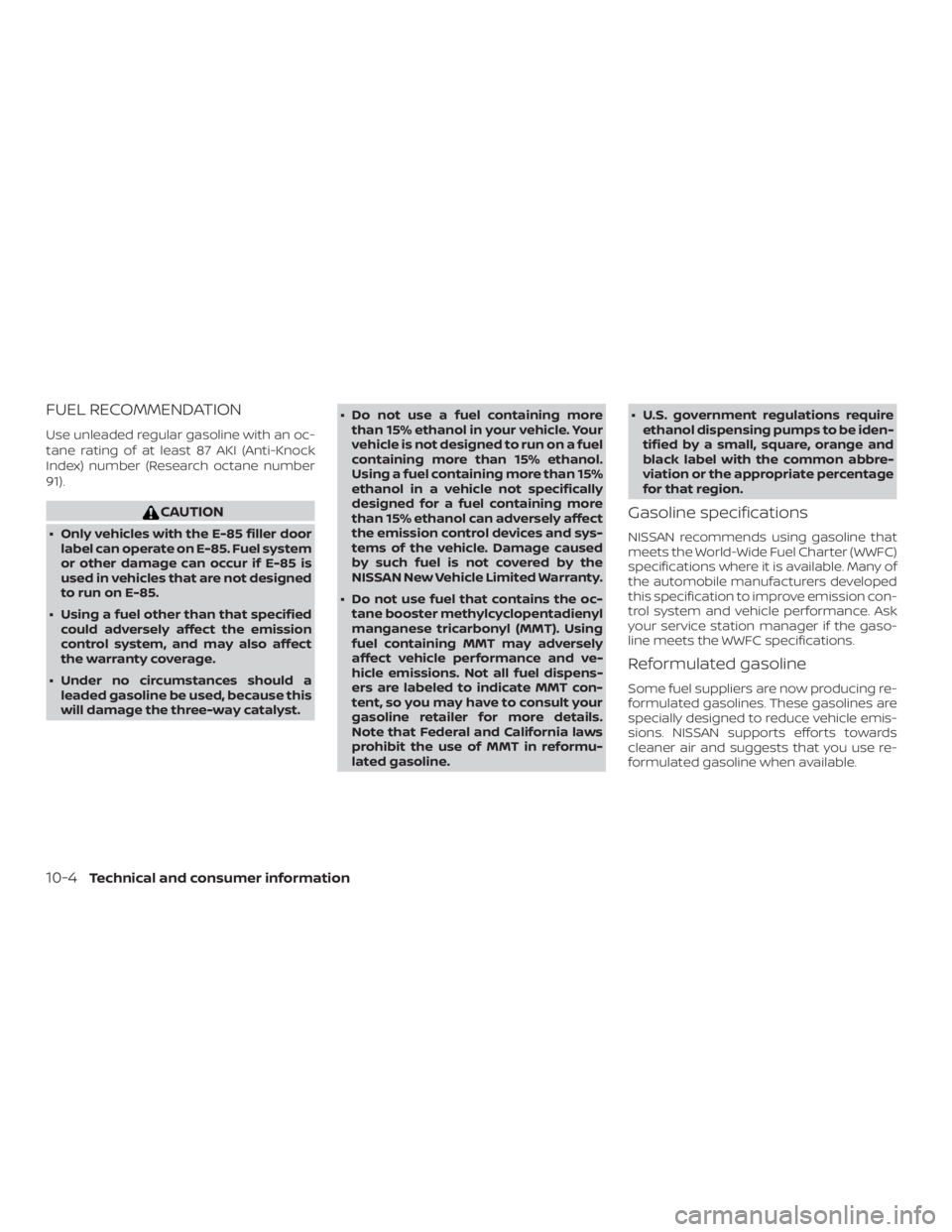 NISSAN ALTIMA 2022  Owners Manual FUEL RECOMMENDATION
Use unleaded regular gasoline with an oc-
tane rating of at least 87 AKI (Anti-Knock
Index) number (Research octane number
91). 