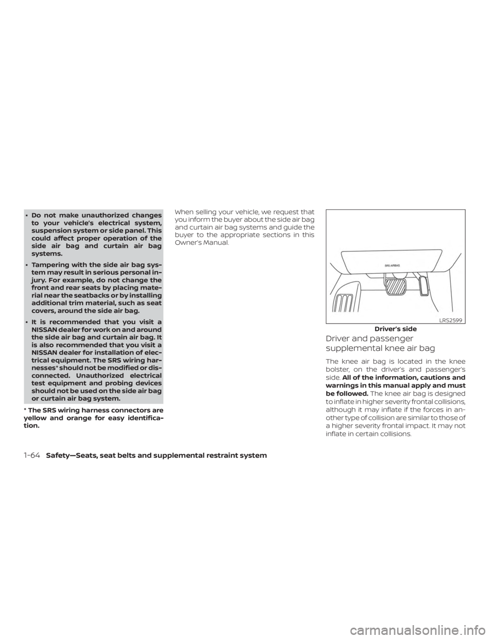 NISSAN ALTIMA 2022 Owners Manual ∙ Do not make unauthorized changesto your vehicle’s electrical system,
suspension system or side panel. This
could affect proper operation of the
side air bag and curtain air bag
systems.
∙ Tamp NISSAN ALTIMA 2022 Owners Manual ∙ Do not make unauthorized changesto your vehicle’s electrical system,
suspension system or side panel. This
could affect proper operation of the
side air bag and curtain air bag
systems.
∙ Tamp