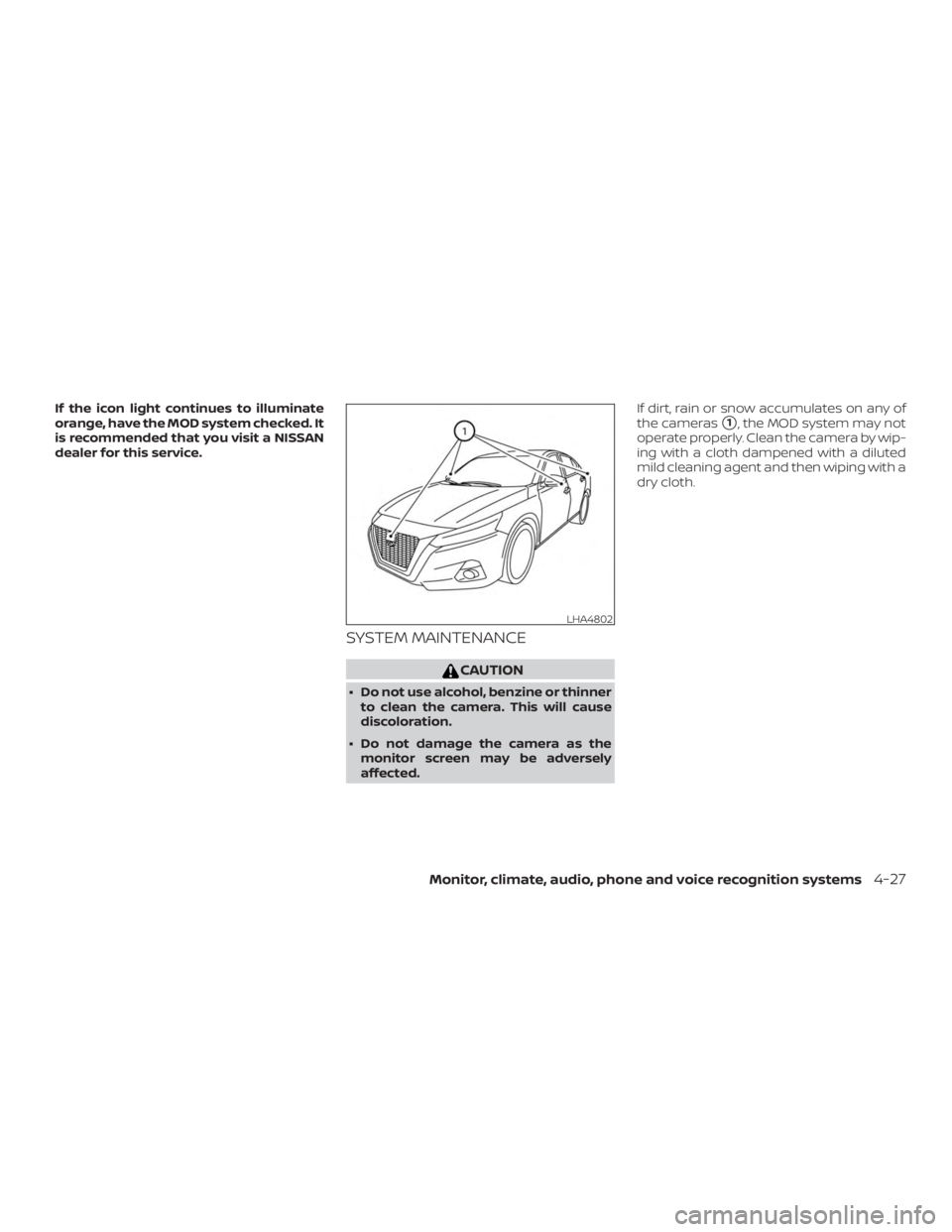 NISSAN ALTIMA 2021  Owners Manual If the icon light continues to illuminate
orange, have the MOD system checked. It
is recommended that you visit a NISSAN
dealer for this service.
SYSTEM MAINTENANCE 