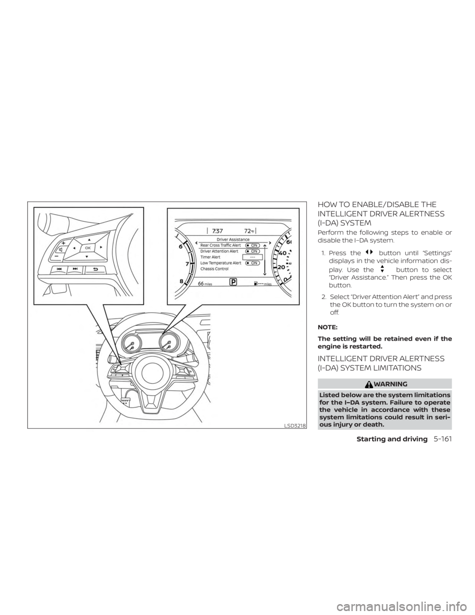 NISSAN ALTIMA 2021  Owners Manual HOW TO ENABLE/DISABLE THE
INTELLIGENT DRIVER ALERTNESS
(I-DA) SYSTEM
Perform the following steps to enable or
disable the I–DA system.1. Press the 