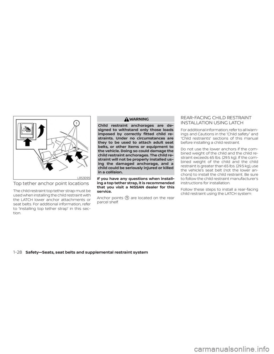 NISSAN ALTIMA 2021  Owners Manual Top tether anchor point locations
The child restraint top tether strap must be
used when installing the child restraint with
the LATCH lower anchor attachments or
seat belts. For additional informatio