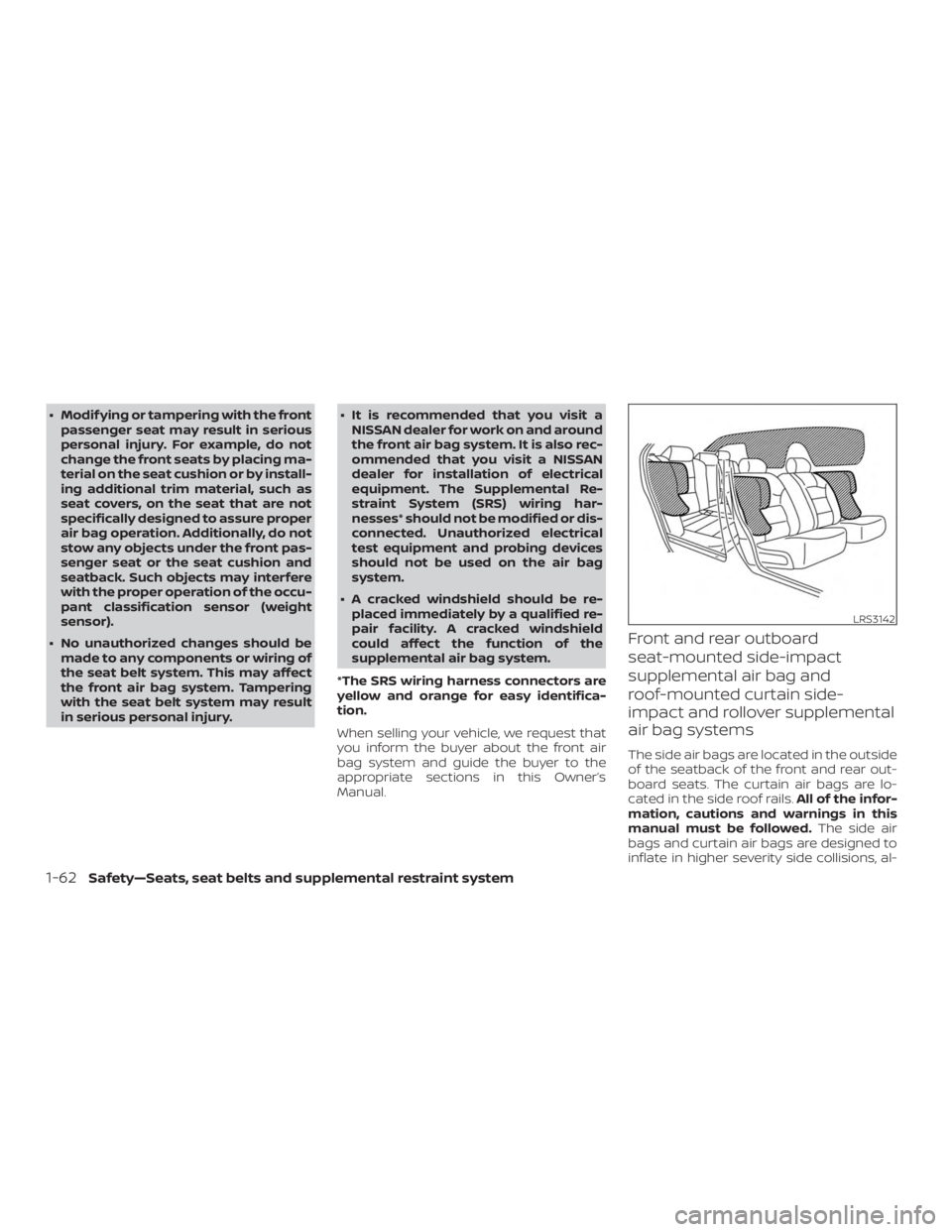 NISSAN ALTIMA 2021 Owners Manual ∙ Modif ying or tampering with the frontpassenger seat may result in serious
personal injury. For example, do not
change the front seats by placing ma-
terial on the seat cushion or by install-
ing NISSAN ALTIMA 2021 Owners Manual ∙ Modif ying or tampering with the frontpassenger seat may result in serious
personal injury. For example, do not
change the front seats by placing ma-
terial on the seat cushion or by install-
ing