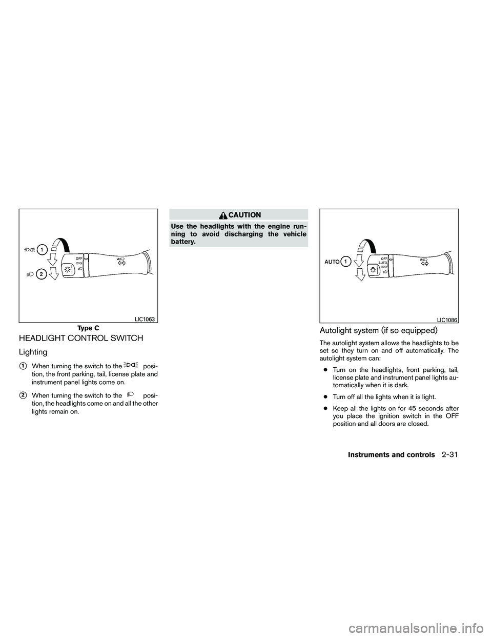 NISSAN ALTIMA 2012  Owners Manual HEADLIGHT CONTROL SWITCH
Lighting
1When turning the switch to the 