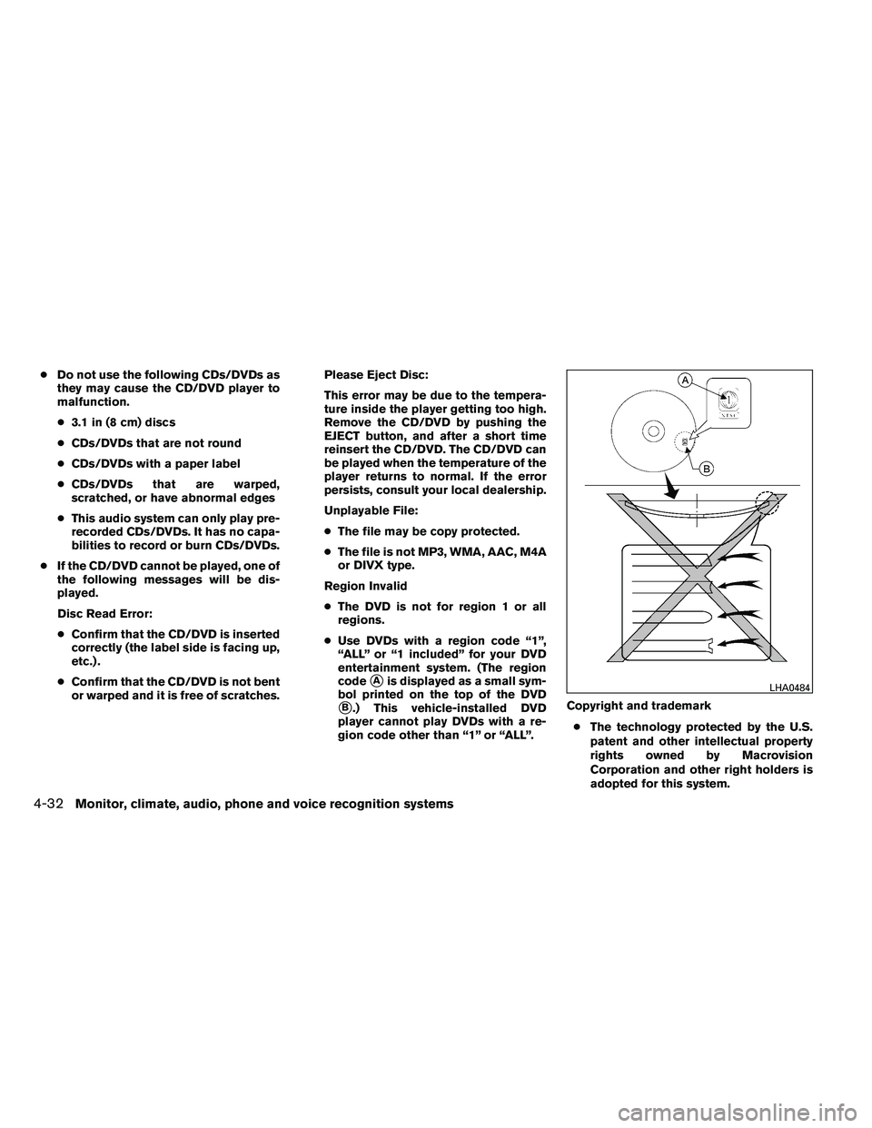 NISSAN ALTIMA 2012  Owners Manual ●Do not use the following CDs/DVDs as
they may cause the CD/DVD player to
malfunction.
● 3.1 in (8 cm) discs
● CDs/DVDs that are not round
● CDs/DVDs with a paper label
● CDs/DVDs that are w