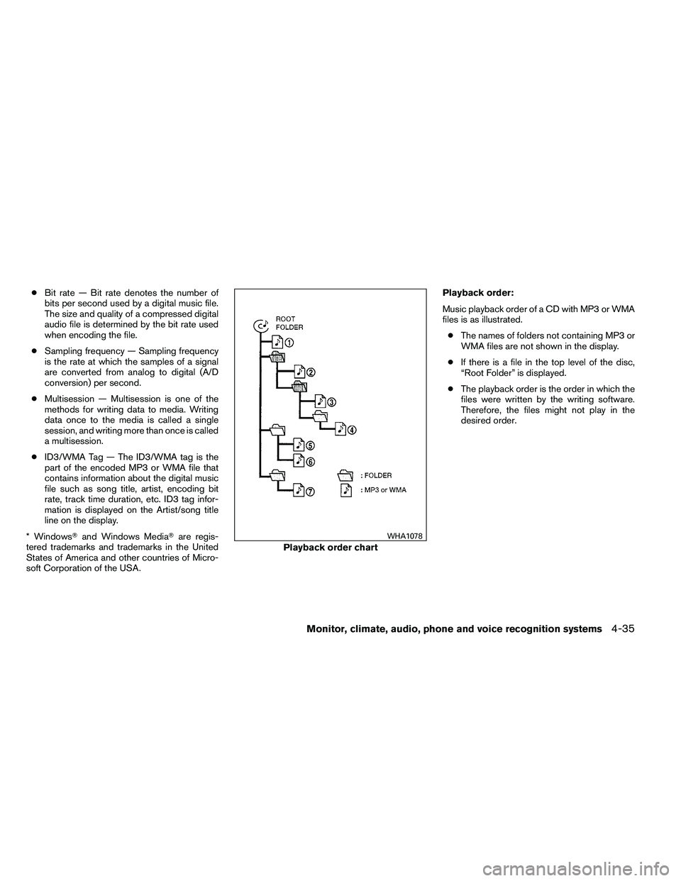 NISSAN ALTIMA 2012 Owners Manual ●Bit rate — Bit rate denotes the number of
bits per second used by a digital music file.
The size and quality of a compressed digital
audio file is determined by the bit rate used
when encoding th NISSAN ALTIMA 2012 Owners Manual ●Bit rate — Bit rate denotes the number of
bits per second used by a digital music file.
The size and quality of a compressed digital
audio file is determined by the bit rate used
when encoding th