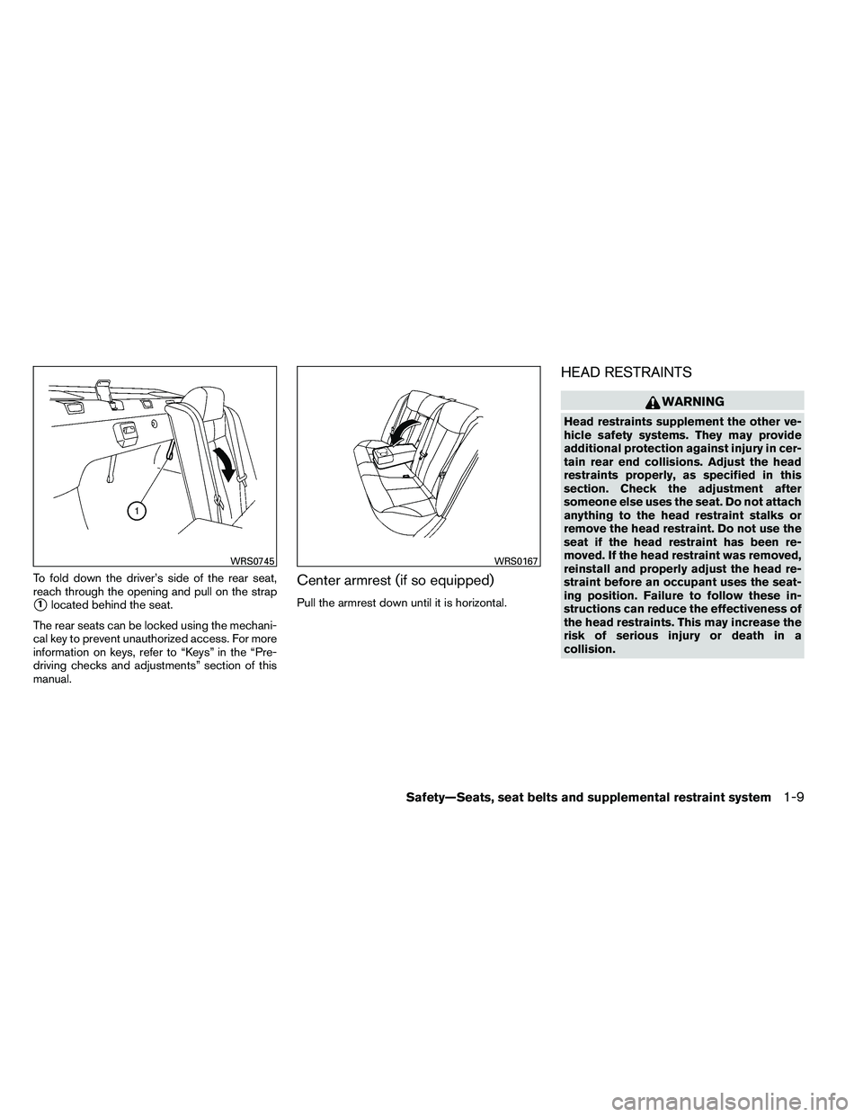 NISSAN ALTIMA 2012  Owners Manual To fold down the driver’s side of the rear seat,
reach through the opening and pull on the strap
1located behind the seat.
The rear seats can be locked using the mechani-
cal key to prevent unautho