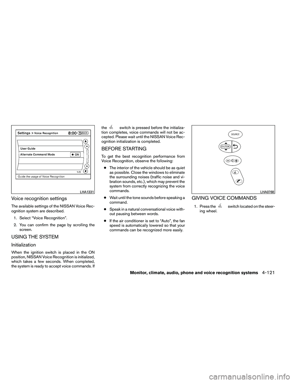 NISSAN ALTIMA 2012  Owners Manual Voice recognition settings
The available settings of the NISSAN Voice Rec-
ognition system are described.1. Select “Voice Recognition”.
2. You can confirm the page by scrolling the screen.
USING T