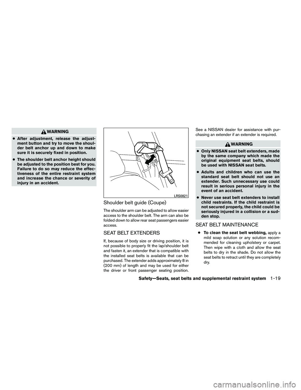 NISSAN ALTIMA 2012 Owners Manual WARNING
●After adjustment, release the adjust-
ment button and try to move the shoul-
der belt anchor up and down to make
sure it is securely fixed in position.
● The shoulder belt anchor height s NISSAN ALTIMA 2012 Owners Manual WARNING
●After adjustment, release the adjust-
ment button and try to move the shoul-
der belt anchor up and down to make
sure it is securely fixed in position.
● The shoulder belt anchor height s