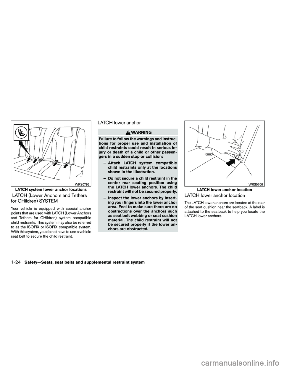 NISSAN ALTIMA 2012  Owners Manual LATCH (Lower Anchors and Tethers
for CHildren) SYSTEM
Your vehicle is equipped with special anchor
points that are used with LATCH (Lower Anchors
and Tethers for CHildren) system compatible
child rest