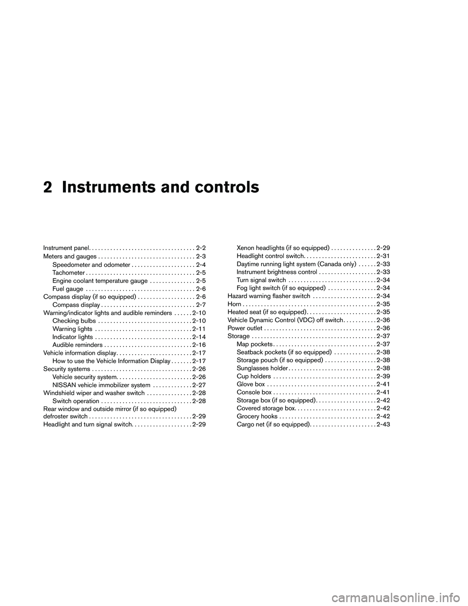NISSAN ALTIMA 2012  Owners Manual 2 Instruments and controls
Instrument panel...................................2-2
Meters and gauges ................................2-3
Speedometer and odometer . . ...................2-4
Tachometer .