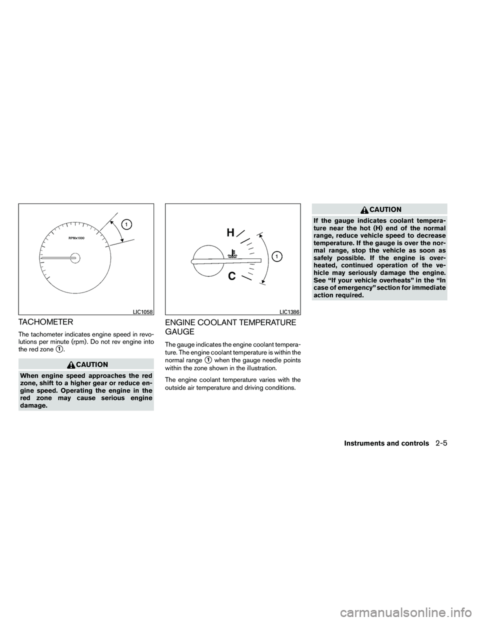 NISSAN ALTIMA 2012  Owners Manual TACHOMETER
The tachometer indicates engine speed in revo-
lutions per minute (rpm) . Do not rev engine into
the red zone
1. 