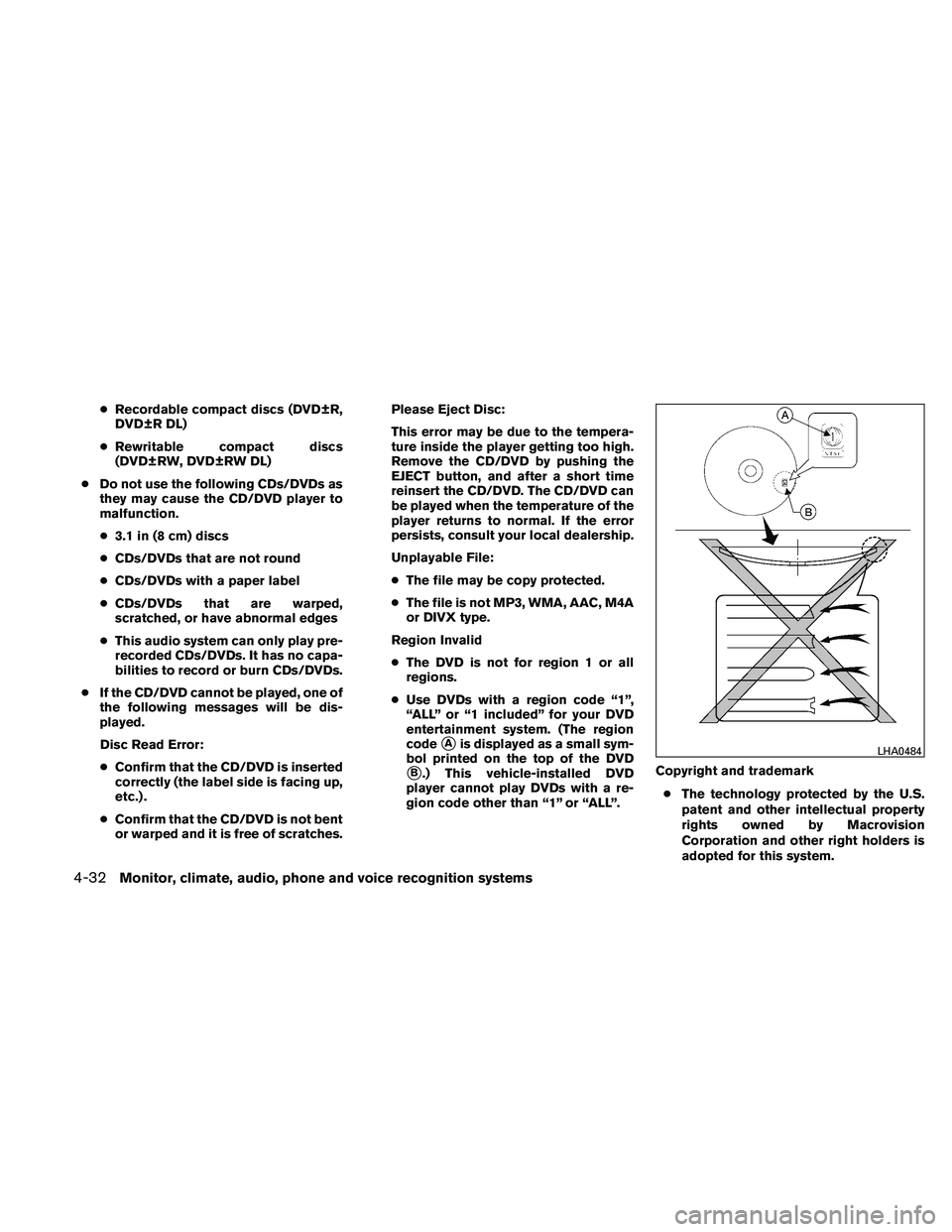 NISSAN ALTIMA 2011  Owners Manual ●Recordable compact discs (DVD±R,
DVD±R DL)
● Rewritable compact discs
(DVD±RW, DVD±RW DL)
● Do not use the following CDs/DVDs as
they may cause the CD/DVD player to
malfunction.
● 3.1 in 