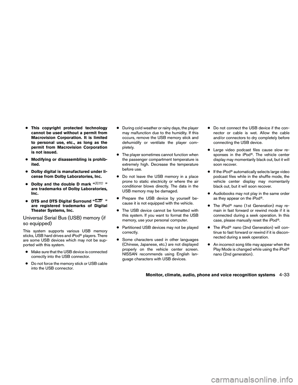 NISSAN ALTIMA 2011  Owners Manual ●This copyright protected technology
cannot be used without a permit from
Macrovision Corporation. It is limited
to personal use, etc., as long as the
permit from Macrovision Corporation
is not issu