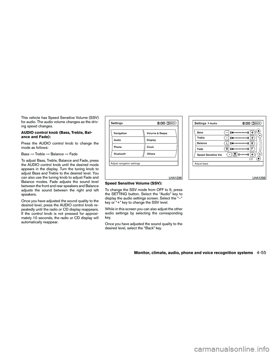 NISSAN ALTIMA 2011 Owners Manual This vehicle has Speed Sensitive Volume (SSV)
for audio. The audio volume changes as the driv-
ing speed changes.
AUDIO control knob (Bass, Treble, Bal-
ance and Fade):
Press the AUDIO control knob to NISSAN ALTIMA 2011 Owners Manual This vehicle has Speed Sensitive Volume (SSV)
for audio. The audio volume changes as the driv-
ing speed changes.
AUDIO control knob (Bass, Treble, Bal-
ance and Fade):
Press the AUDIO control knob to
