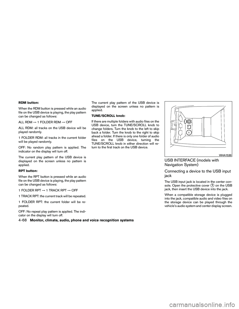 NISSAN ALTIMA 2011 Owners Manual RDM button:
When the RDM button is pressed while an audio
file on the USB device is playing, the play pattern
can be changed as follows:
ALL RDM→1 FOLDER RDM →OFF
ALL RDM: all tracks on the USB de NISSAN ALTIMA 2011 Owners Manual RDM button:
When the RDM button is pressed while an audio
file on the USB device is playing, the play pattern
can be changed as follows:
ALL RDM→1 FOLDER RDM →OFF
ALL RDM: all tracks on the USB de