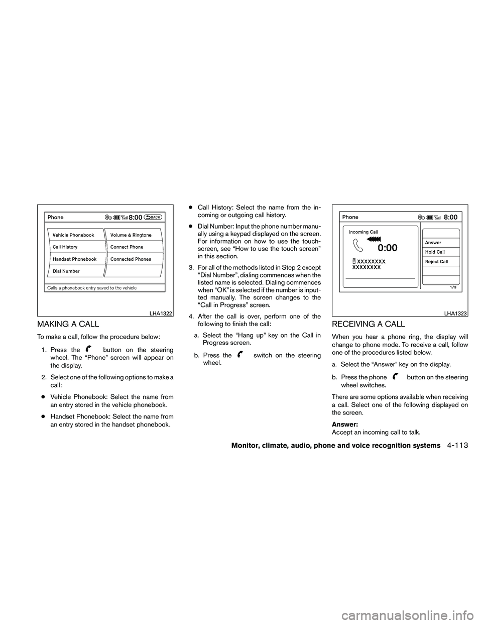 NISSAN ALTIMA 2011  Owners Manual MAKING A CALL
To make a call, follow the procedure below:1. Press the 
