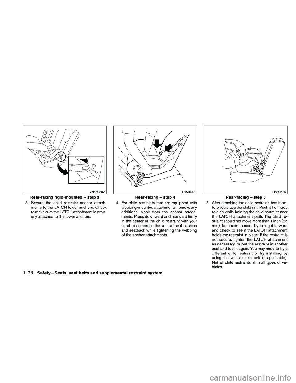 NISSAN ALTIMA 2011 Owners Manual 3. Secure the child restraint anchor attach-ments to the LATCH lower anchors. Check
to make sure the LATCH attachment is prop-
erly attached to the lower anchors. 4. For child restraints that are equi NISSAN ALTIMA 2011 Owners Manual 3. Secure the child restraint anchor attach-ments to the LATCH lower anchors. Check
to make sure the LATCH attachment is prop-
erly attached to the lower anchors. 4. For child restraints that are equi