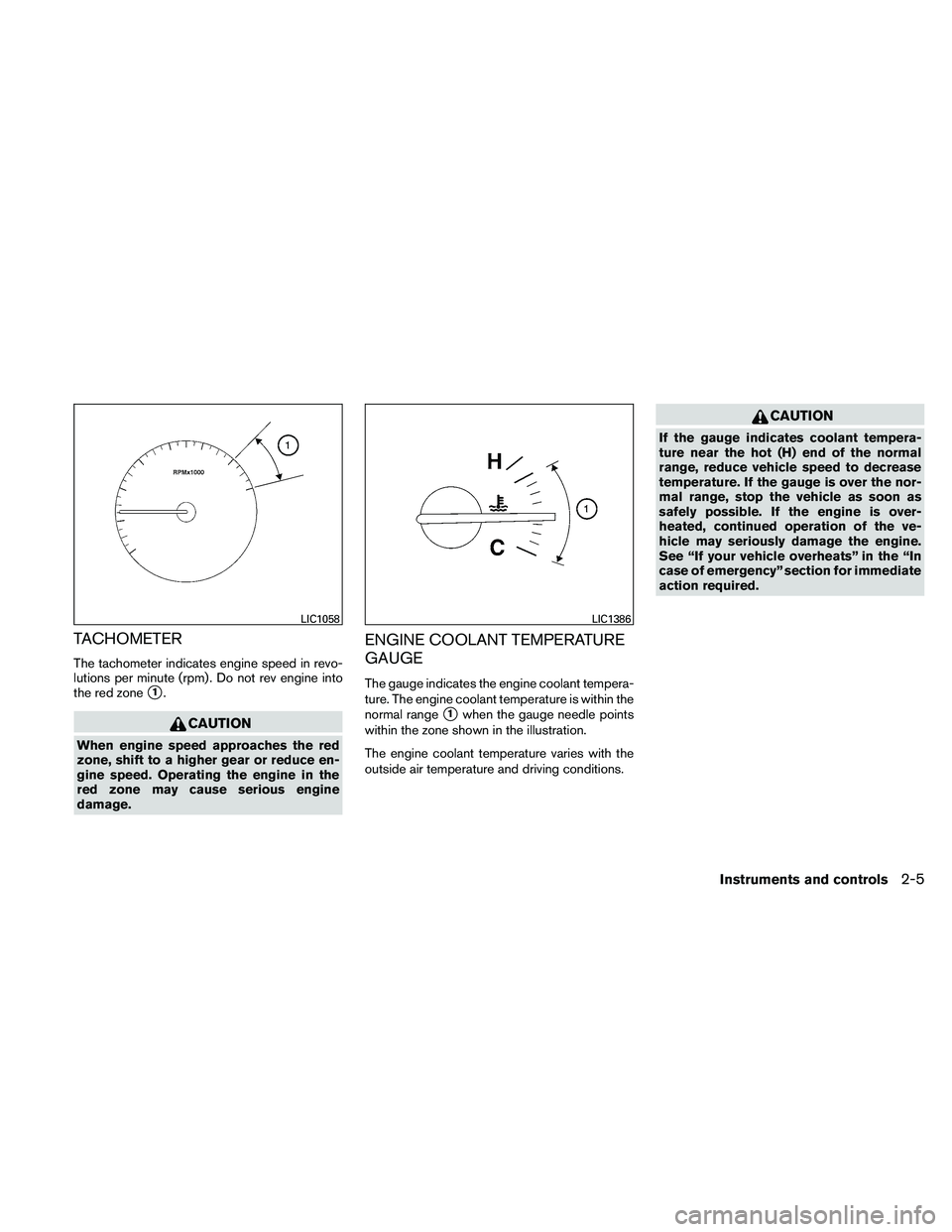 NISSAN ALTIMA 2011  Owners Manual TACHOMETER
The tachometer indicates engine speed in revo-
lutions per minute (rpm) . Do not rev engine into
the red zone
1. 