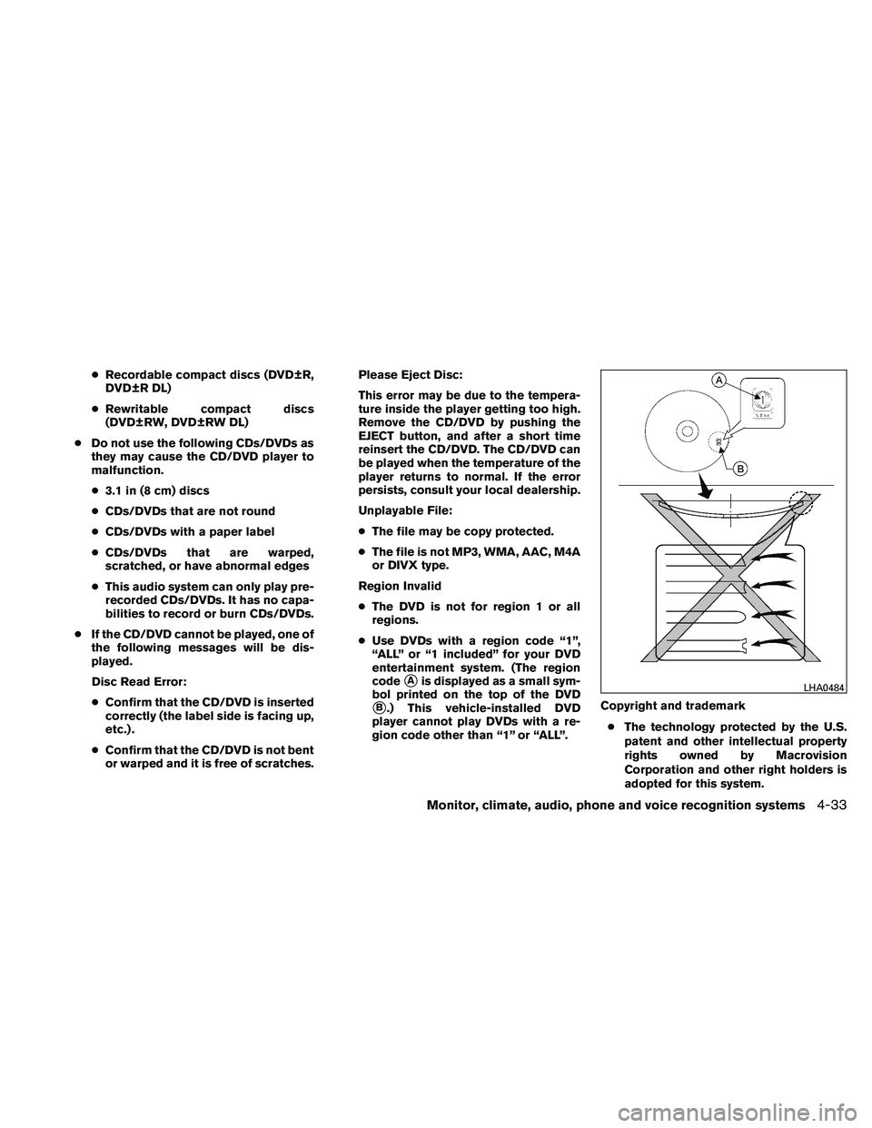 NISSAN ALTIMA 2010 Owners Manual ●Recordable compact discs (DVD±R,
DVD±R DL)
● Rewritable compact discs
(DVD±RW, DVD±RW DL)
● Do not use the following CDs/DVDs as
they may cause the CD/DVD player to
malfunction.
● 3.1 in NISSAN ALTIMA 2010 Owners Manual ●Recordable compact discs (DVD±R,
DVD±R DL)
● Rewritable compact discs
(DVD±RW, DVD±RW DL)
● Do not use the following CDs/DVDs as
they may cause the CD/DVD player to
malfunction.
● 3.1 in