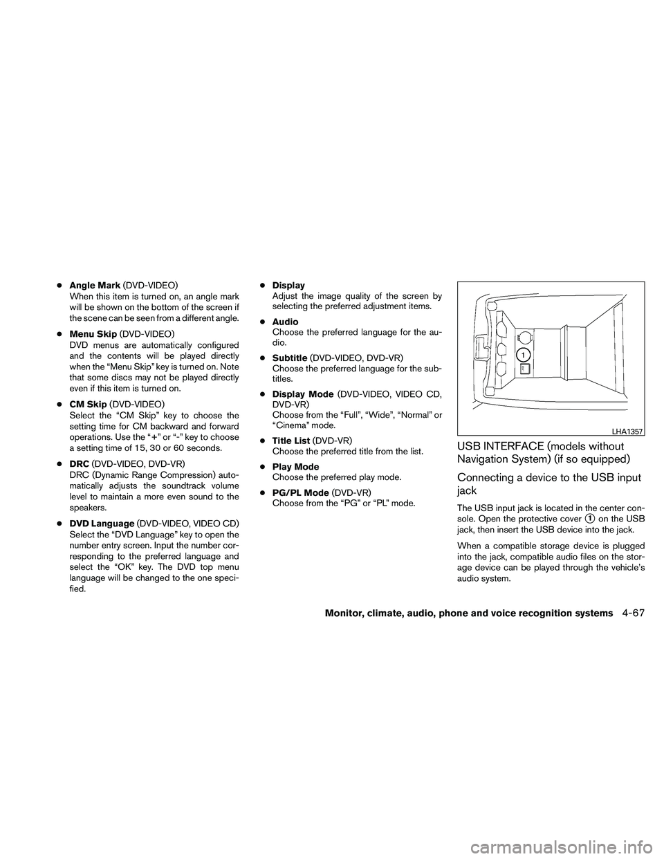 NISSAN ALTIMA 2010 Owners Manual ●Angle Mark (DVD-VIDEO)
When this item is turned on, an angle mark
will be shown on the bottom of the screen if
the scene can be seen from a different angle.
● Menu Skip (DVD-VIDEO)
DVD menus are NISSAN ALTIMA 2010 Owners Manual ●Angle Mark (DVD-VIDEO)
When this item is turned on, an angle mark
will be shown on the bottom of the screen if
the scene can be seen from a different angle.
● Menu Skip (DVD-VIDEO)
DVD menus are