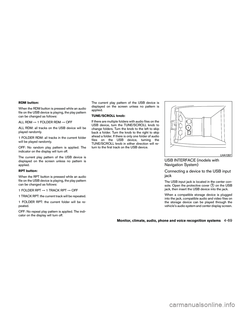 NISSAN ALTIMA 2010 Owners Manual RDM button:
When the RDM button is pressed while an audio
file on the USB device is playing, the play pattern
can be changed as follows:
ALL RDM→1 FOLDER RDM →OFF
ALL RDM: all tracks on the USB de NISSAN ALTIMA 2010 Owners Manual RDM button:
When the RDM button is pressed while an audio
file on the USB device is playing, the play pattern
can be changed as follows:
ALL RDM→1 FOLDER RDM →OFF
ALL RDM: all tracks on the USB de