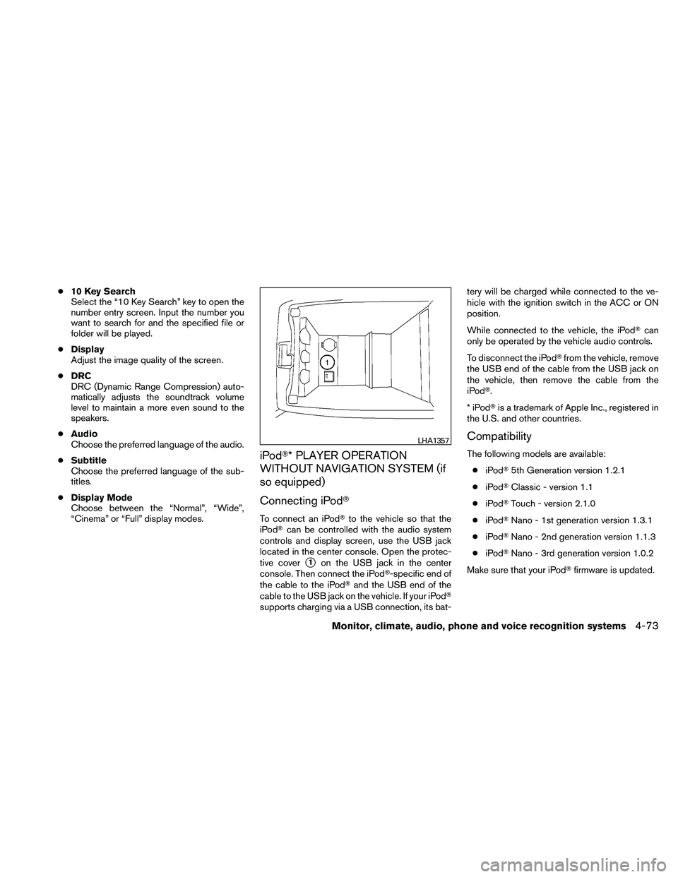 NISSAN ALTIMA 2010 Owners Manual ●10 Key Search
Select the “10 Key Search” key to open the
number entry screen. Input the number you
want to search for and the specified file or
folder will be played.
● Display
Adjust the ima NISSAN ALTIMA 2010 Owners Manual ●10 Key Search
Select the “10 Key Search” key to open the
number entry screen. Input the number you
want to search for and the specified file or
folder will be played.
● Display
Adjust the ima