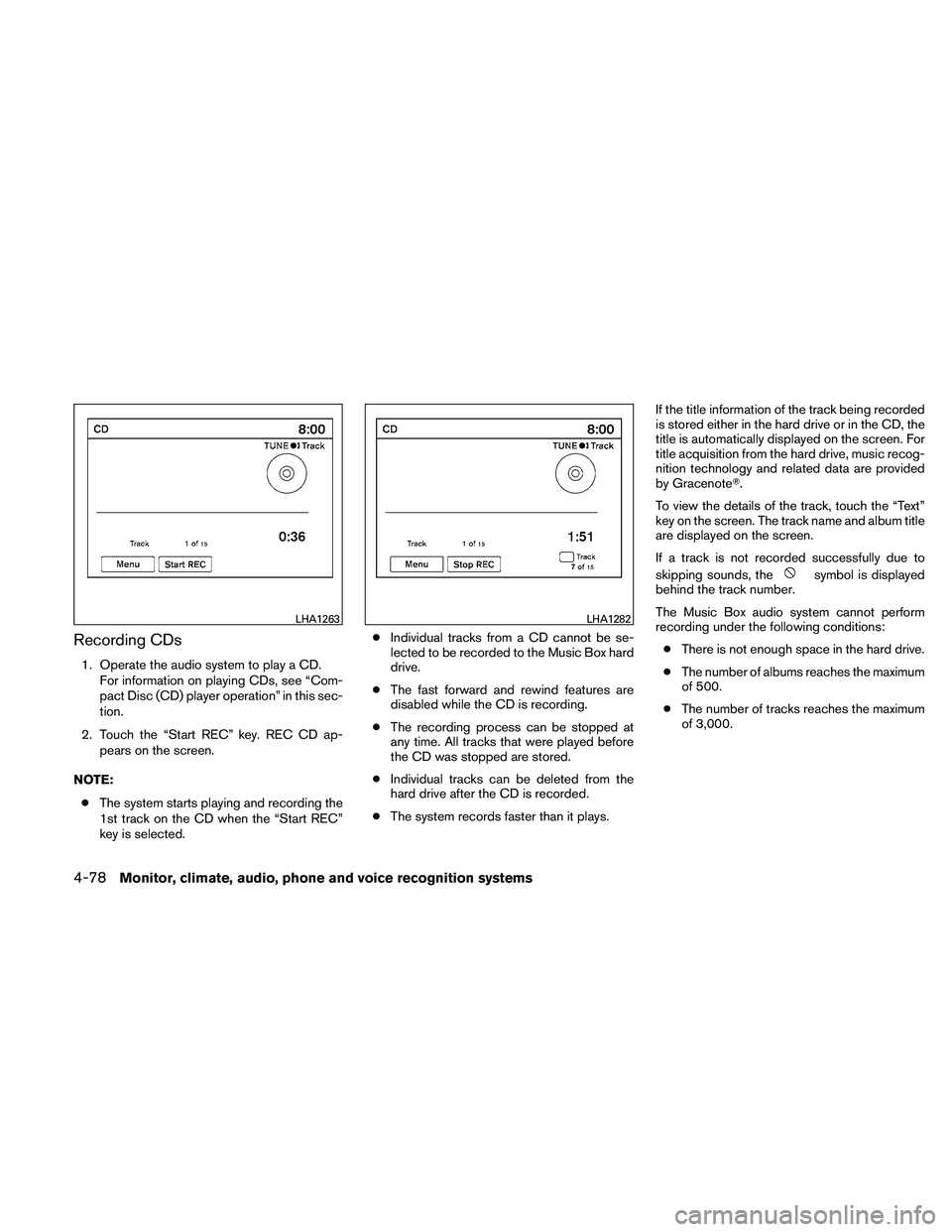 NISSAN ALTIMA 2010 Owners Manual Recording CDs
1. Operate the audio system to play a CD.For information on playing CDs, see “Com-
pact Disc (CD) player operation” in this sec-
tion.
2. Touch the “Start REC” key. REC CD ap- pe NISSAN ALTIMA 2010 Owners Manual Recording CDs
1. Operate the audio system to play a CD.For information on playing CDs, see “Com-
pact Disc (CD) player operation” in this sec-
tion.
2. Touch the “Start REC” key. REC CD ap- pe