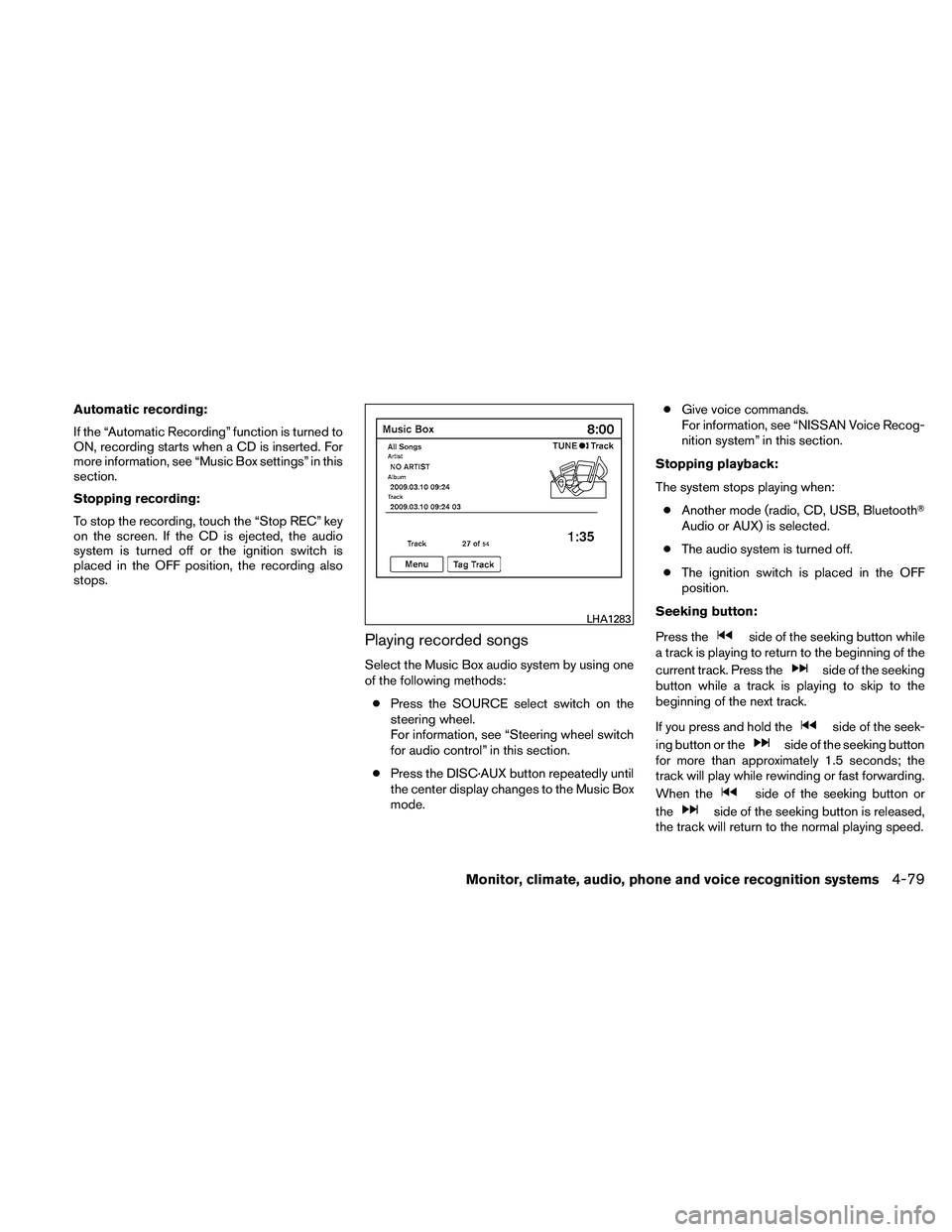 NISSAN ALTIMA 2010 Owners Manual Automatic recording:
If the “Automatic Recording” function is turned to
ON, recording starts when a CD is inserted. For
more information, see “Music Box settings” in this
section.
Stopping rec NISSAN ALTIMA 2010 Owners Manual Automatic recording:
If the “Automatic Recording” function is turned to
ON, recording starts when a CD is inserted. For
more information, see “Music Box settings” in this
section.
Stopping rec