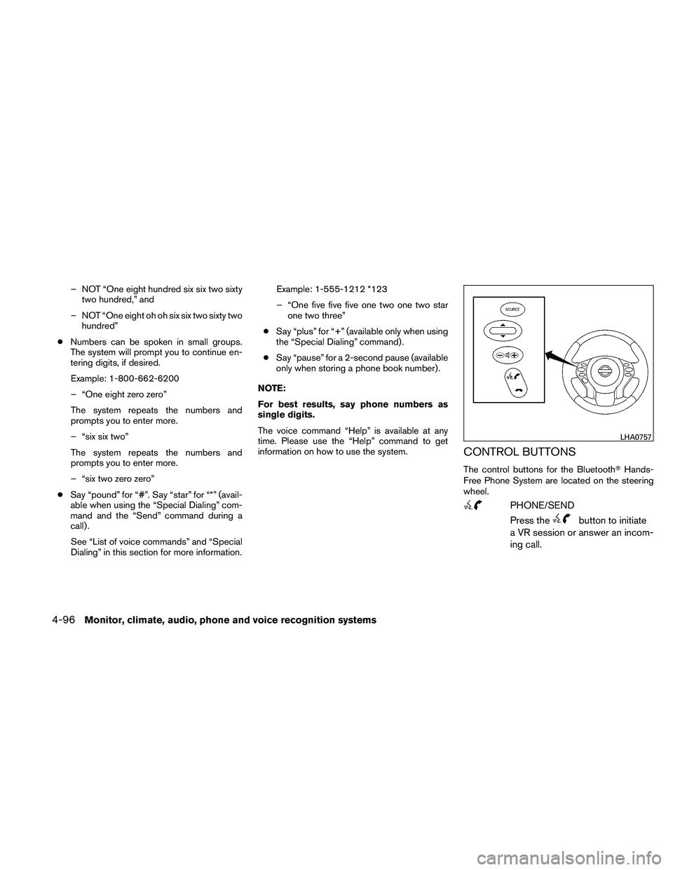 NISSAN ALTIMA 2010 Owners Manual – NOT “One eight hundred six six two sixtytwo hundred,” and
– NOT “One eight oh oh six six two sixty two hundred”
● Numbers can be spoken in small groups.
The system will prompt you to c NISSAN ALTIMA 2010 Owners Manual – NOT “One eight hundred six six two sixtytwo hundred,” and
– NOT “One eight oh oh six six two sixty two hundred”
● Numbers can be spoken in small groups.
The system will prompt you to c