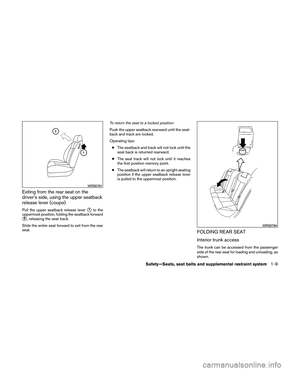 NISSAN ALTIMA 2010  Owners Manual Exiting from the rear seat on the
driver’s side, using the upper seatback
release lever (coupe)
Pull the upper seatback release lever1to the
uppermost position, folding the seatback forward
2, rel