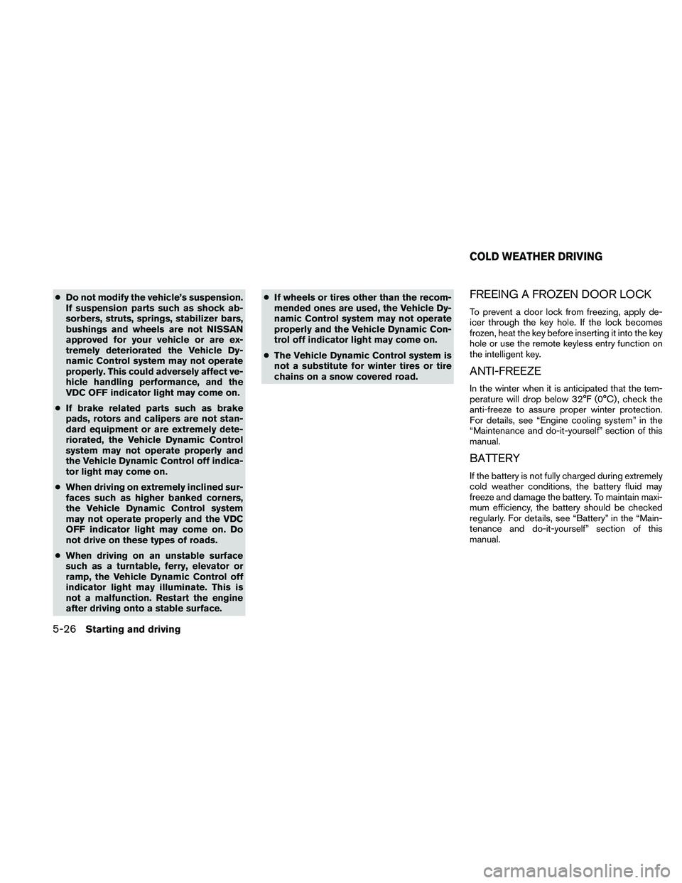 NISSAN ALTIMA 2010 Owners Manual ●Do not modify the vehicle’s suspension.
If suspension parts such as shock ab-
sorbers, struts, springs, stabilizer bars,
bushings and wheels are not NISSAN
approved for your vehicle or are ex-
tr NISSAN ALTIMA 2010 Owners Manual ●Do not modify the vehicle’s suspension.
If suspension parts such as shock ab-
sorbers, struts, springs, stabilizer bars,
bushings and wheels are not NISSAN
approved for your vehicle or are ex-
tr