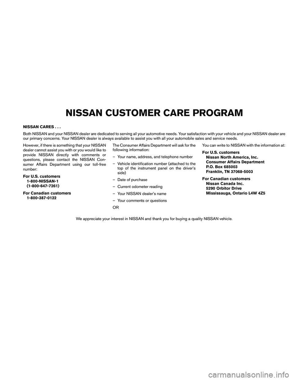 NISSAN ALTIMA 2010 Owners Manual NISSAN CARES...
Both NISSAN and your NISSAN dealer are dedicated to serving all your automotive needs. Your satisfaction with your vehicle and your NISSAN dealer are
our primary concerns. Your NISSAN NISSAN ALTIMA 2010 Owners Manual NISSAN CARES...
Both NISSAN and your NISSAN dealer are dedicated to serving all your automotive needs. Your satisfaction with your vehicle and your NISSAN dealer are
our primary concerns. Your NISSAN