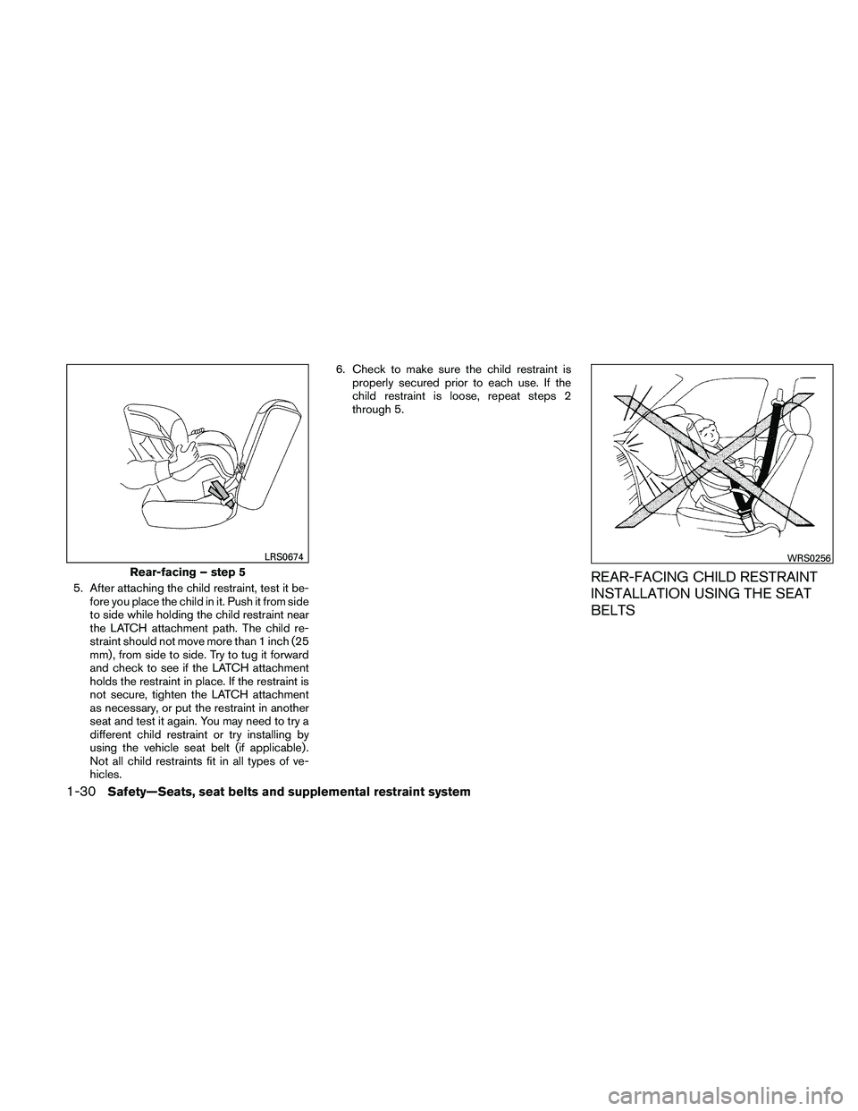 NISSAN ALTIMA 2010  Owners Manual 5. After attaching the child restraint, test it be-fore you place the child in it. Push it from side
to side while holding the child restraint near
the LATCH attachment path. The child re-
straint sho