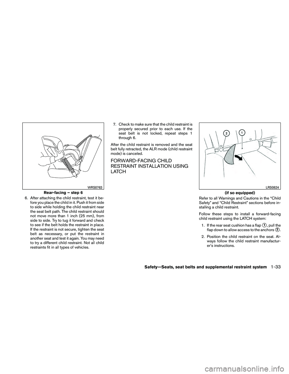 NISSAN ALTIMA 2010 Owners Manual 6. After attaching the child restraint, test it be-fore you place the child in it. Push it from side
to side while holding the child restraint near
the seat belt path. The child restraint should
not m NISSAN ALTIMA 2010 Owners Manual 6. After attaching the child restraint, test it be-fore you place the child in it. Push it from side
to side while holding the child restraint near
the seat belt path. The child restraint should
not m