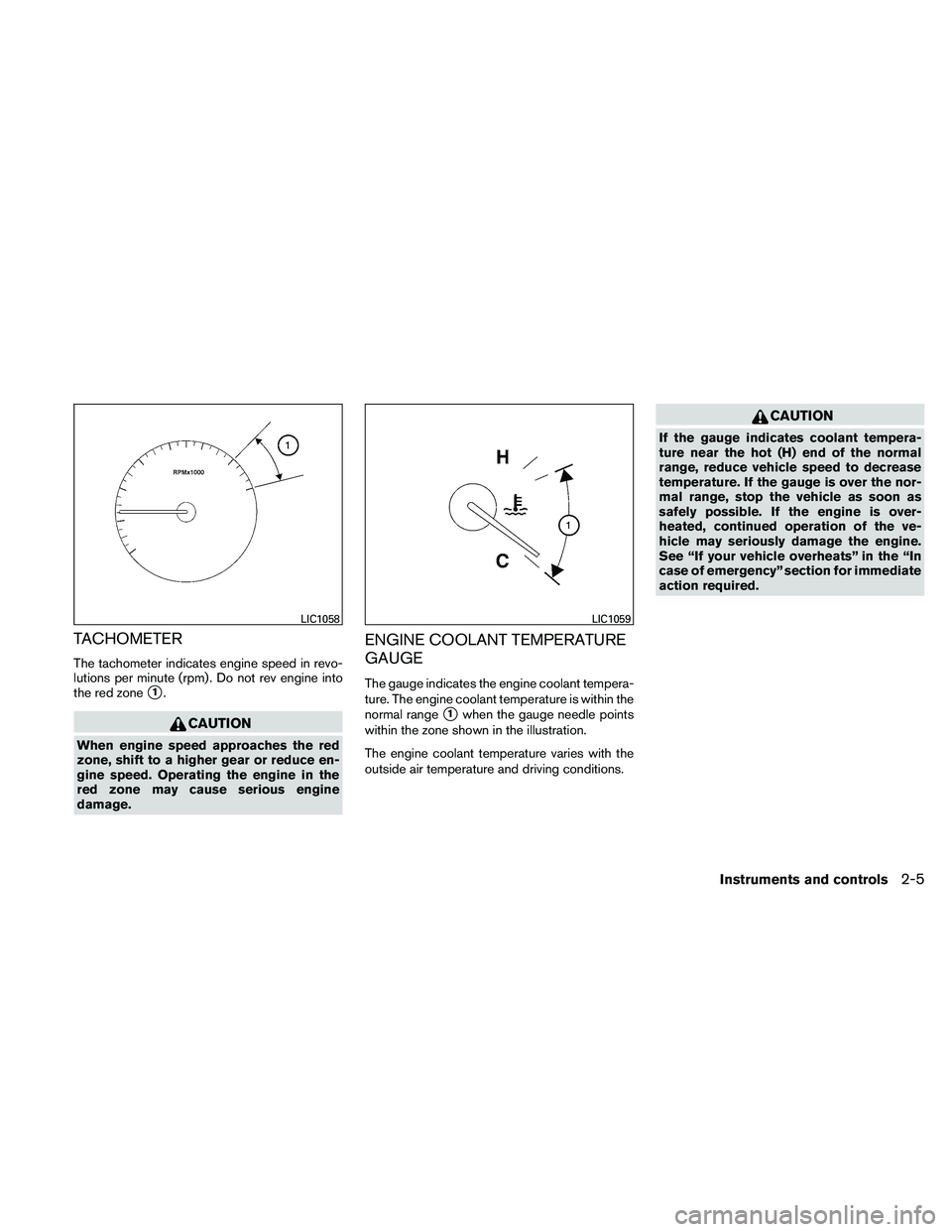 NISSAN ALTIMA 2010  Owners Manual TACHOMETER
The tachometer indicates engine speed in revo-
lutions per minute (rpm) . Do not rev engine into
the red zone
1. 