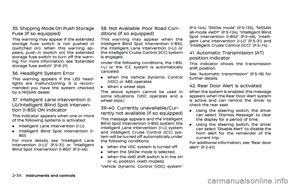 NISSAN ARMADA 2023 Owners Manual 2-34Instruments and controls
35. Shipping Mode On Push Storage
Fuse (if so equipped)
This warning may appear if the extended
storage fuse switch is not pushed in
(switched on). When this warning ap-
p NISSAN ARMADA 2023 Owners Manual 2-34Instruments and controls
35. Shipping Mode On Push Storage
Fuse (if so equipped)
This warning may appear if the extended
storage fuse switch is not pushed in
(switched on). When this warning ap-
p