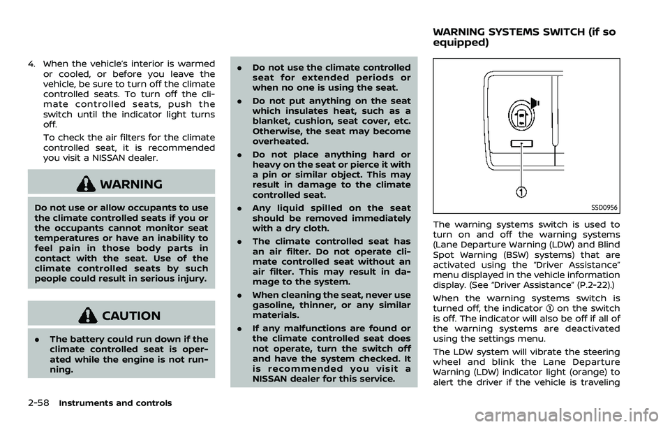 NISSAN ARMADA 2023  Owners Manual 2-58Instruments and controls
4. When the vehicle’s interior is warmedor cooled, or before you leave the
vehicle, be sure to turn off the climate
controlled seats. To turn off the cli-
mate controlle