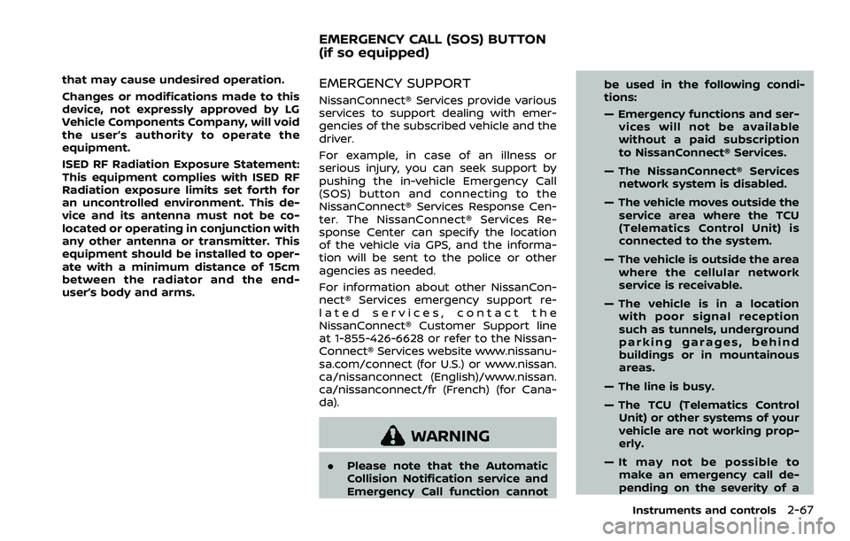 NISSAN ARMADA 2023  Owners Manual that may cause undesired operation.
Changes or modifications made to this
device, not expressly approved by LG
Vehicle Components Company, will void
the user’s authority to operate the
equipment.
IS