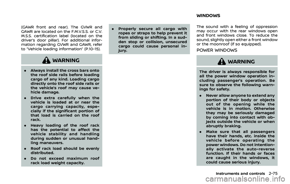 NISSAN ARMADA 2023  Owners Manual (GAWR front and rear). The GVWR and
GAWR are located on the F.M.V.S.S. or C.V.
M.S.S. certification label (located on the
driver’s door pillar). For additional infor-
mation regarding GVWR and GAWR,