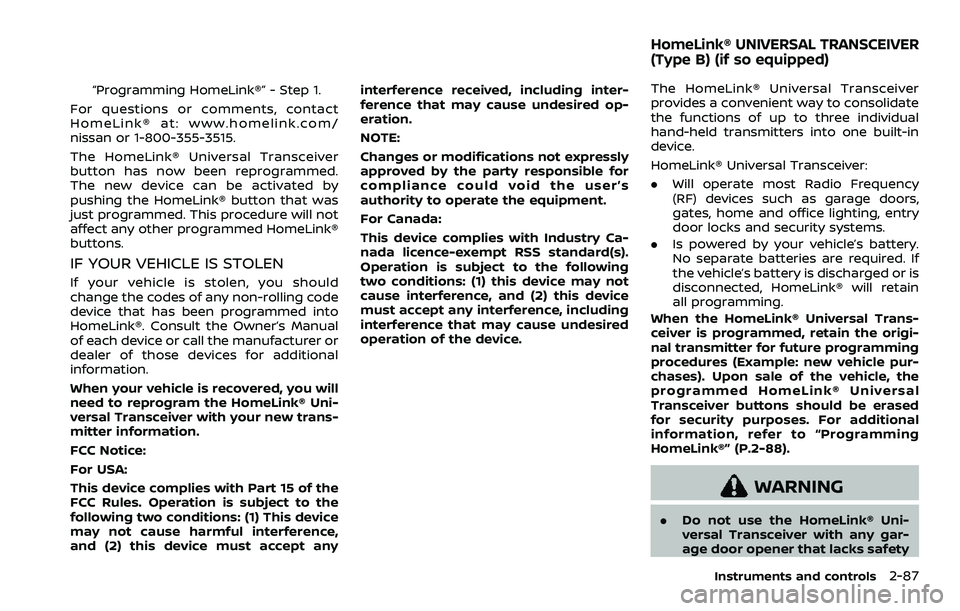 NISSAN ARMADA 2023  Owners Manual “Programming HomeLink®” - Step 1.
For questions or comments, contact
HomeLink® at: www.homelink.com/
nissan or 1-800-355-3515.
The HomeLink® Universal Transceiver
button has now been reprogramm