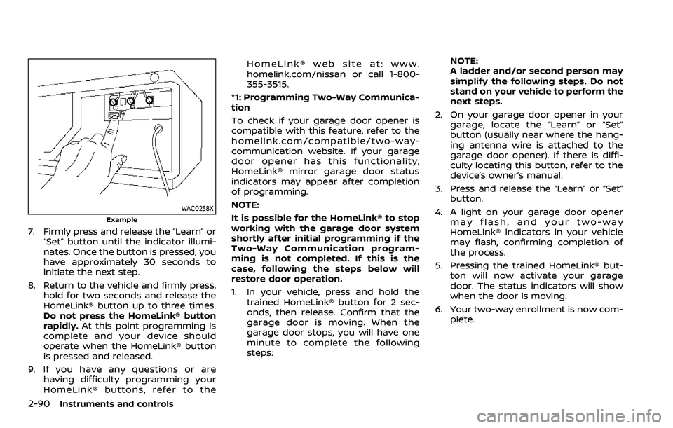 NISSAN ARMADA 2023  Owners Manual 2-90Instruments and controls
WAC0258X
Example
7. Firmly press and release the “Learn” or“Set” button until the indicator illumi-
nates. Once the button is pressed, you
have approximately 30 se