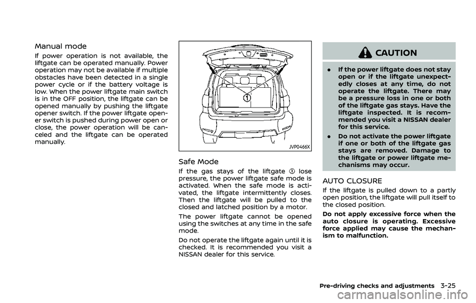 NISSAN ARMADA 2023 Owners Manual Manual mode
If power operation is not available, the
liftgate can be operated manually. Power
operation may not be available if multiple
obstacles have been detected in a single
power cycle or if the NISSAN ARMADA 2023 Owners Manual Manual mode
If power operation is not available, the
liftgate can be operated manually. Power
operation may not be available if multiple
obstacles have been detected in a single
power cycle or if the
