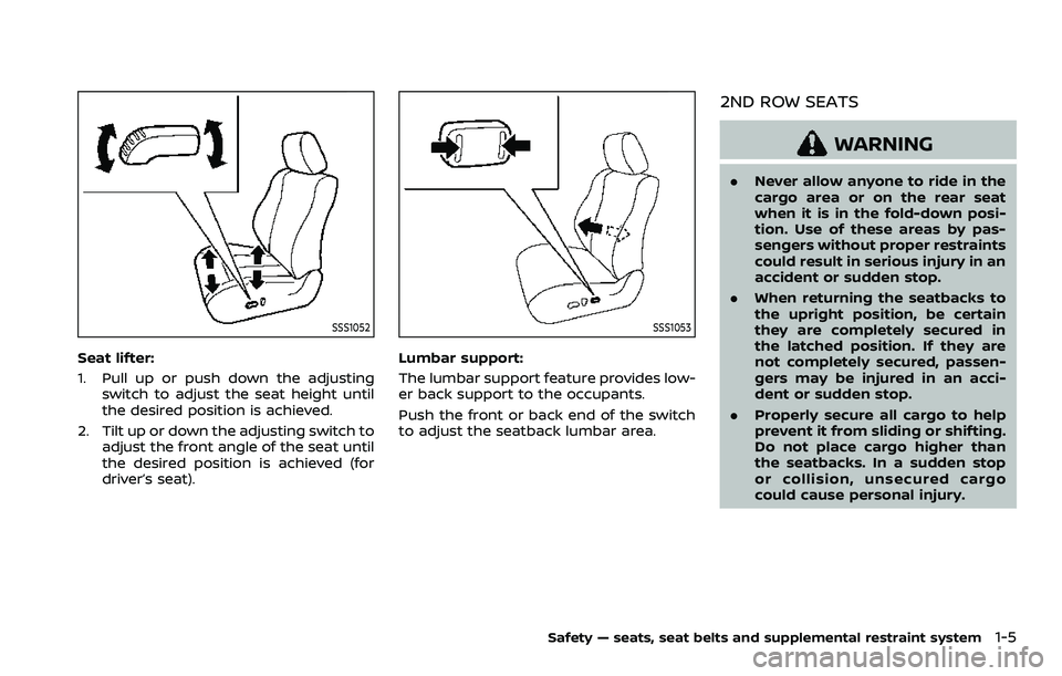 NISSAN ARMADA 2023  Owners Manual SSS1052
Seat lifter:
1. Pull up or push down the adjustingswitch to adjust the seat height until
the desired position is achieved.
2. Tilt up or down the adjusting switch to adjust the front angle of 