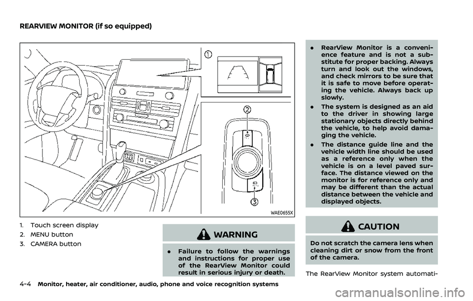 NISSAN ARMADA 2023 Owners Manual 4-4Monitor, heater, air conditioner, audio, phone and voice recognition systems
WAE0655X
1. Touch screen display
2. MENU button
3. CAMERA button
WARNING
.Failure to follow the warnings
and instruction NISSAN ARMADA 2023 Owners Manual 4-4Monitor, heater, air conditioner, audio, phone and voice recognition systems
WAE0655X
1. Touch screen display
2. MENU button
3. CAMERA button
WARNING
.Failure to follow the warnings
and instruction