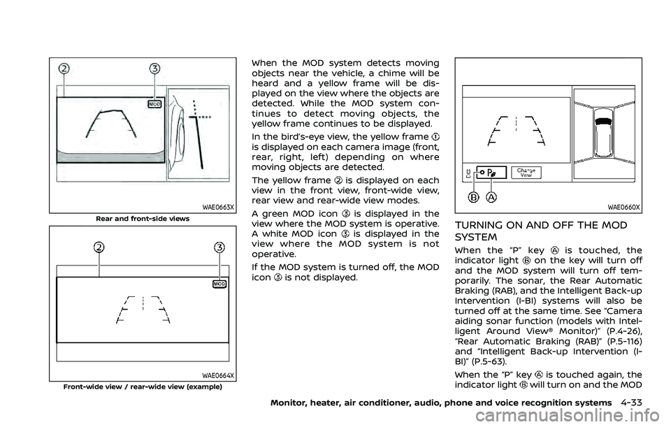 NISSAN ARMADA 2023 Owners Manual WAE0663X
Rear and front-side views
WAE0664X
Front-wide view / rear-wide view (example)
When the MOD system detects moving
objects near the vehicle, a chime will be
heard and a yellow frame will be dis NISSAN ARMADA 2023 Owners Manual WAE0663X
Rear and front-side views
WAE0664X
Front-wide view / rear-wide view (example)
When the MOD system detects moving
objects near the vehicle, a chime will be
heard and a yellow frame will be dis