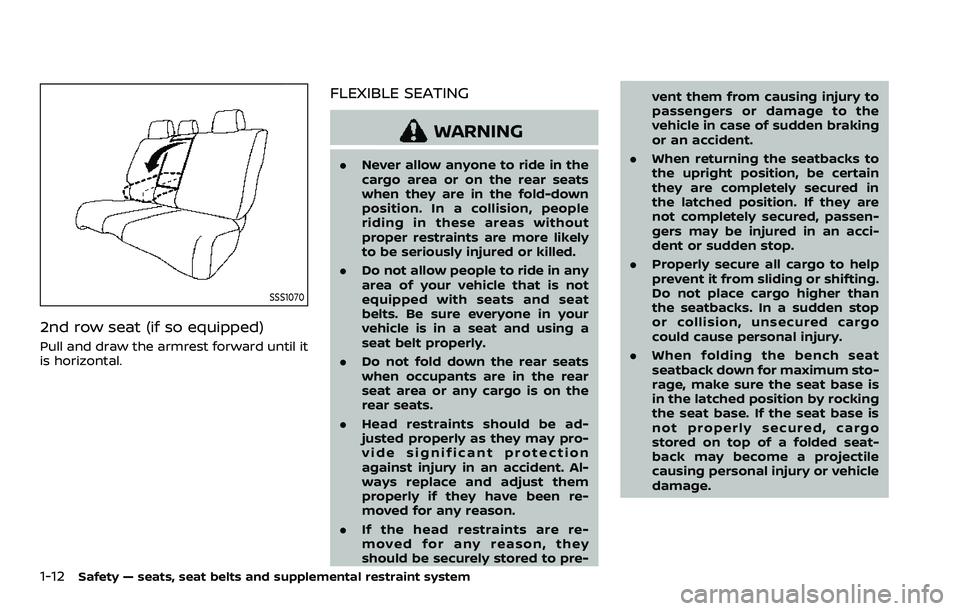 NISSAN ARMADA 2023  Owners Manual 1-12Safety — seats, seat belts and supplemental restraint system
SSS1070
2nd row seat (if so equipped)
Pull and draw the armrest forward until it
is horizontal.
FLEXIBLE SEATING
WARNING
.Never allow