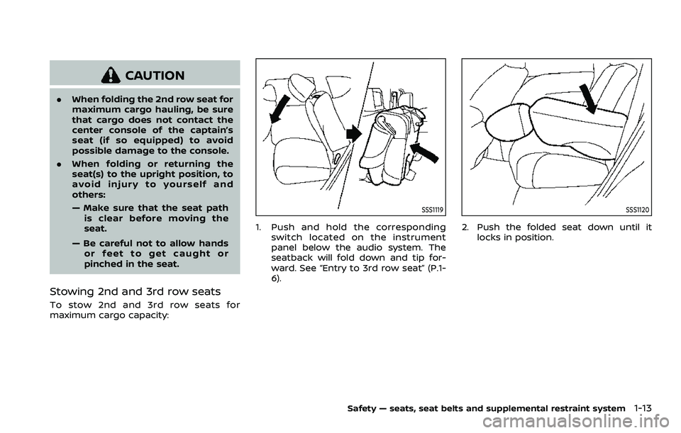 NISSAN ARMADA 2023  Owners Manual CAUTION
.When folding the 2nd row seat for
maximum cargo hauling, be sure
that cargo does not contact the
center console of the captain’s
seat (if so equipped) to avoid
possible damage to the consol