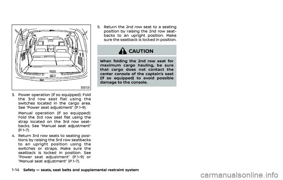 NISSAN ARMADA 2023  Owners Manual 1-14Safety — seats, seat belts and supplemental restraint system
SSS1121
3. Power operation (if so equipped): Foldthe 3rd row seat flat using the
switches located in the cargo area.
See “Power sea